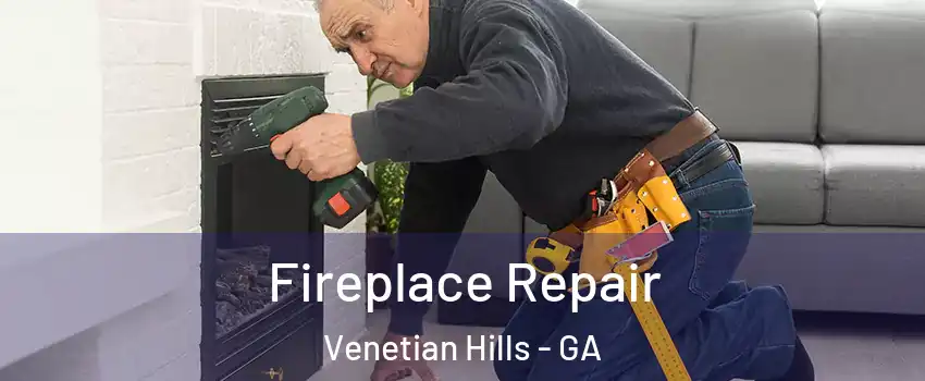 Fireplace Repair Venetian Hills - GA