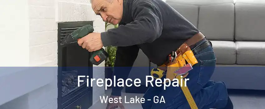 Fireplace Repair West Lake - GA