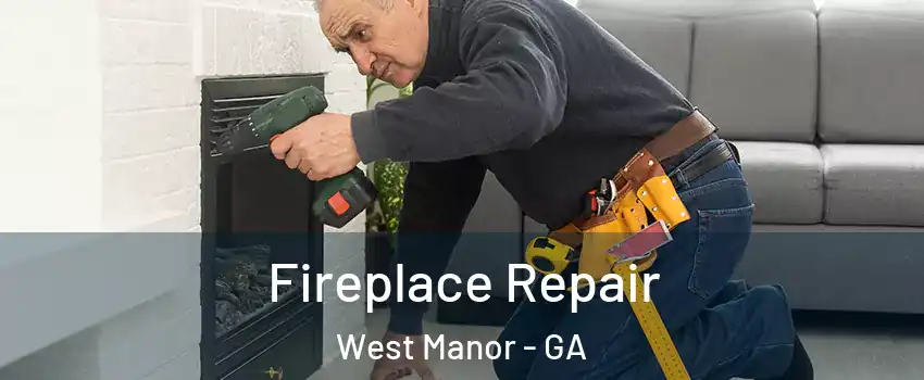 Fireplace Repair West Manor - GA