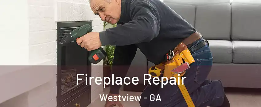 Fireplace Repair Westview - GA