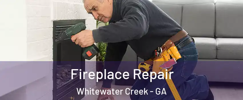 Fireplace Repair Whitewater Creek - GA