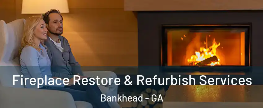 Fireplace Restore & Refurbish Services Bankhead - GA