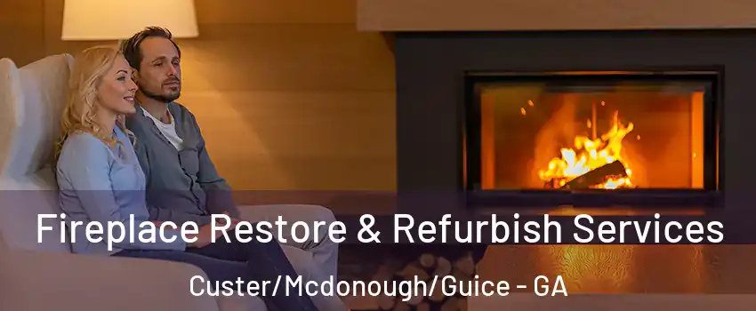 Fireplace Restore & Refurbish Services Custer/Mcdonough/Guice - GA