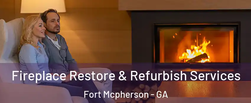 Fireplace Restore & Refurbish Services Fort Mcpherson - GA