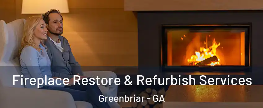 Fireplace Restore & Refurbish Services Greenbriar - GA