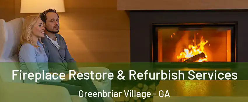 Fireplace Restore & Refurbish Services Greenbriar Village - GA