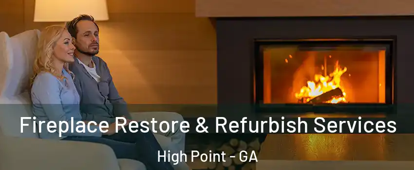 Fireplace Restore & Refurbish Services High Point - GA