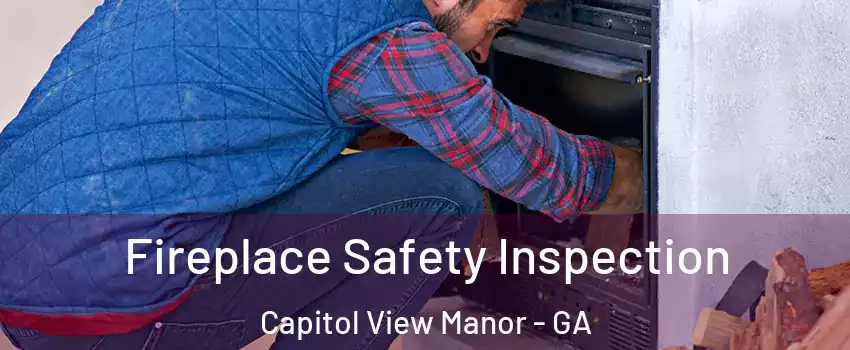 Fireplace Safety Inspection Capitol View Manor - GA