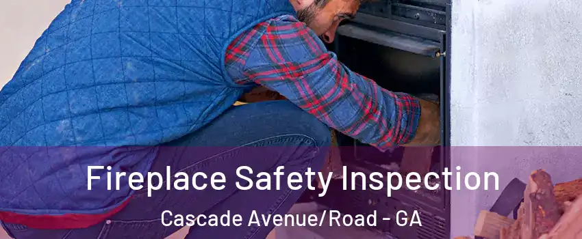 Fireplace Safety Inspection Cascade Avenue/Road - GA