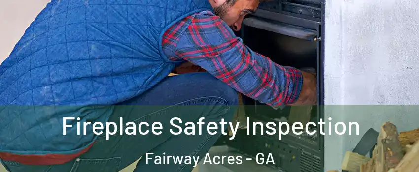 Fireplace Safety Inspection Fairway Acres - GA