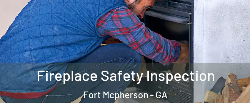 Fireplace Safety Inspection Fort Mcpherson - GA