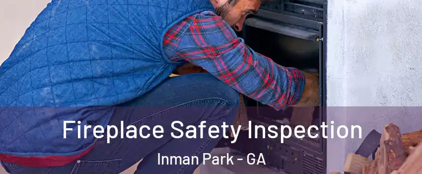 Fireplace Safety Inspection Inman Park - GA