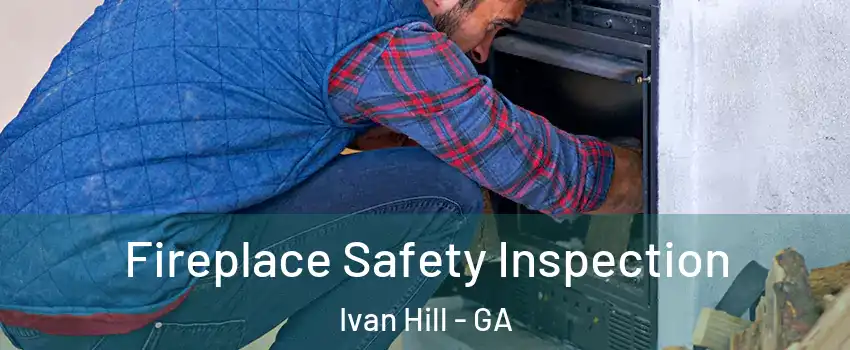 Fireplace Safety Inspection Ivan Hill - GA