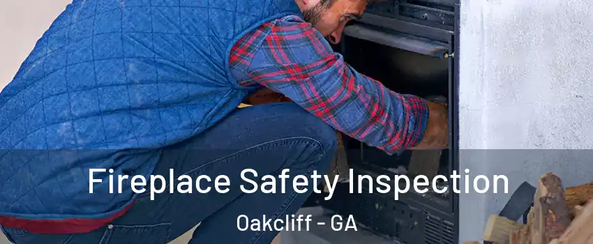Fireplace Safety Inspection Oakcliff - GA