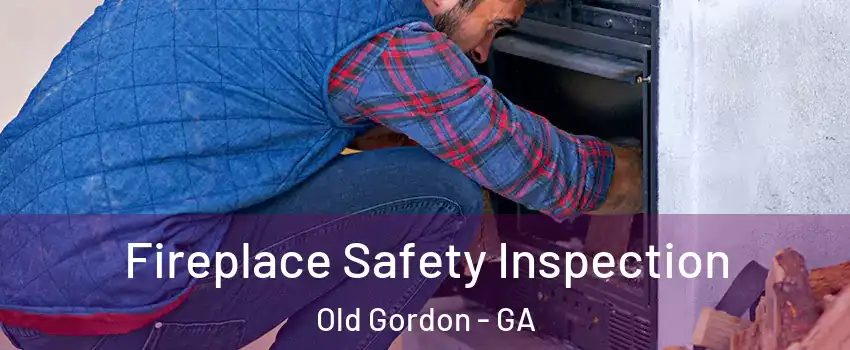 Fireplace Safety Inspection Old Gordon - GA