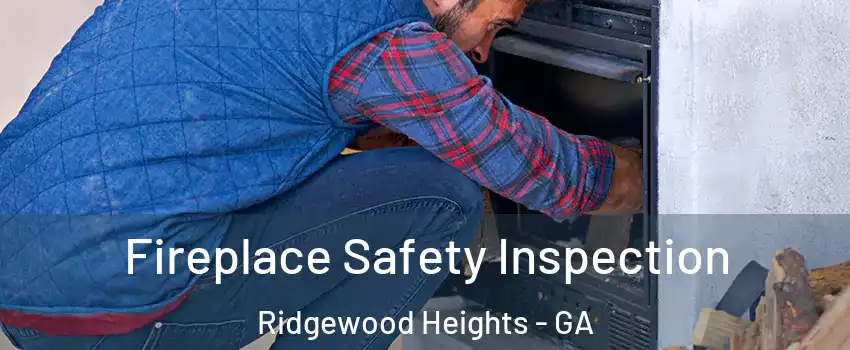 Fireplace Safety Inspection Ridgewood Heights - GA