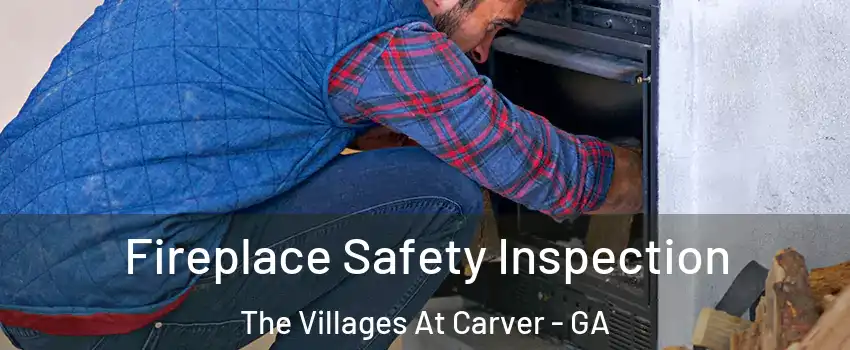 Fireplace Safety Inspection The Villages At Carver - GA