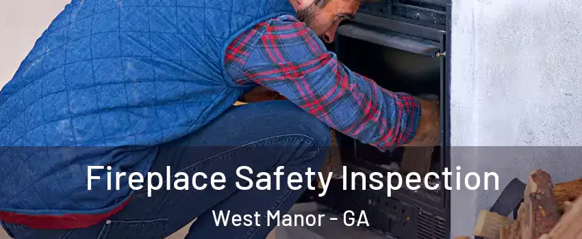 Fireplace Safety Inspection West Manor - GA