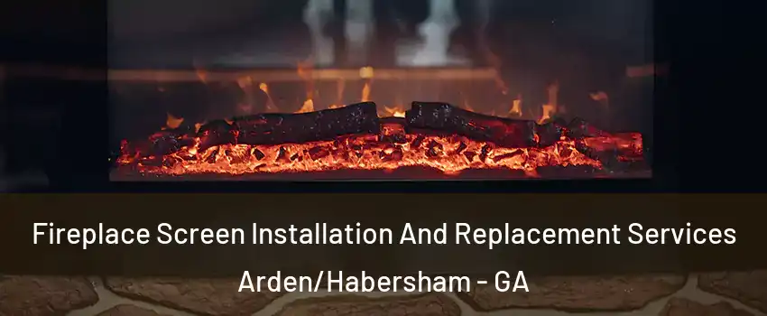 Fireplace Screen Installation And Replacement Services Arden/Habersham - GA