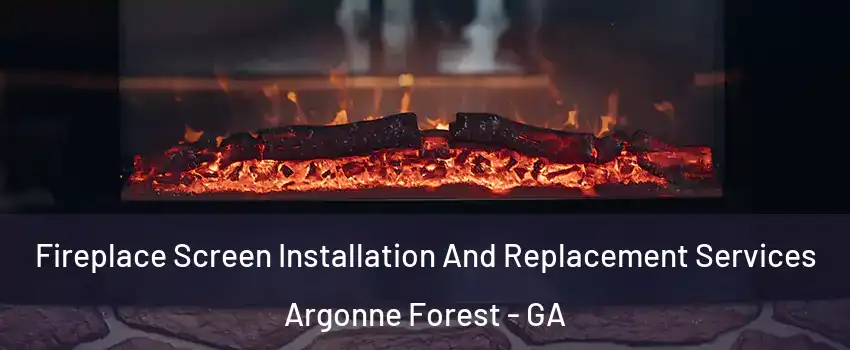 Fireplace Screen Installation And Replacement Services Argonne Forest - GA