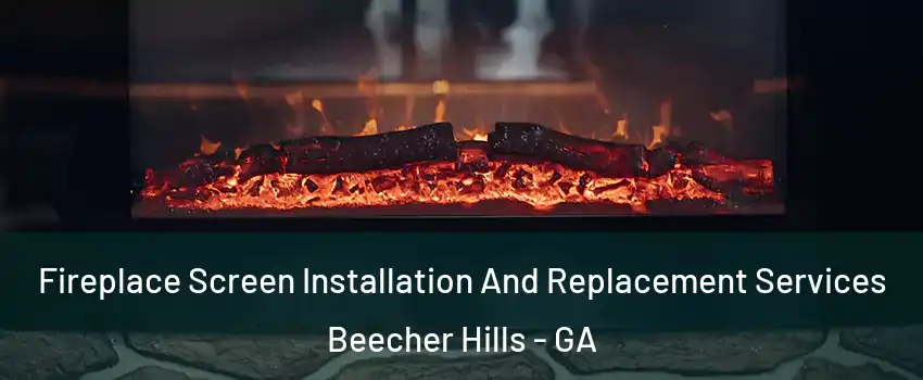Fireplace Screen Installation And Replacement Services Beecher Hills - GA