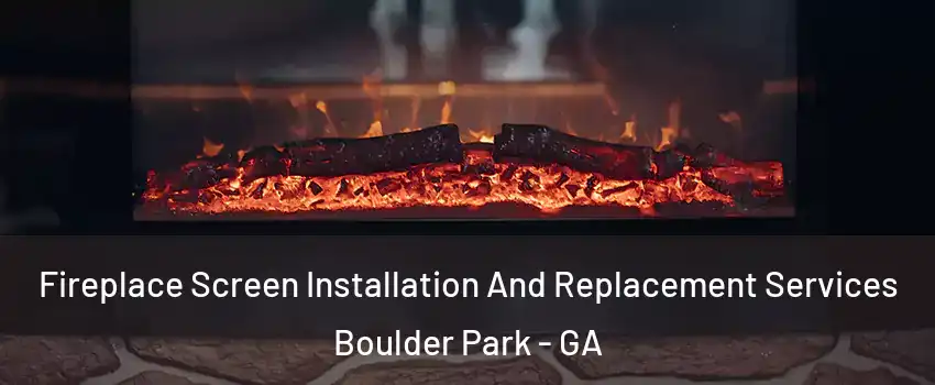 Fireplace Screen Installation And Replacement Services Boulder Park - GA