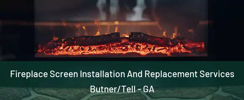 Fireplace Screen Installation And Replacement Services Butner/Tell - GA