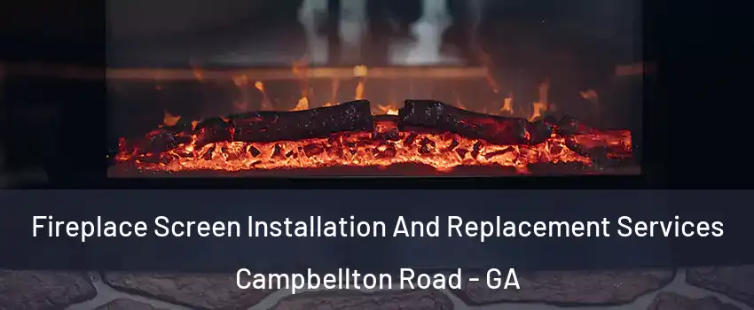 Fireplace Screen Installation And Replacement Services Campbellton Road - GA