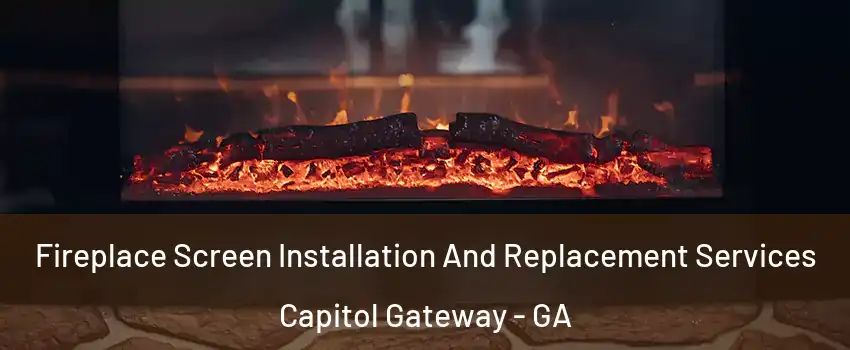 Fireplace Screen Installation And Replacement Services Capitol Gateway - GA