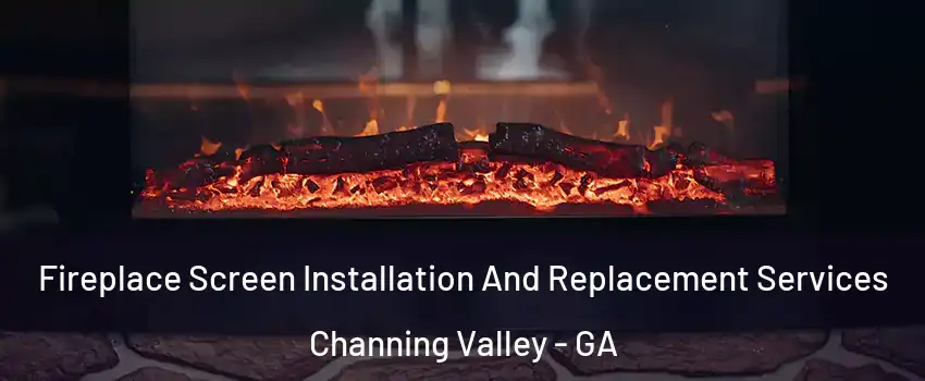 Fireplace Screen Installation And Replacement Services Channing Valley - GA
