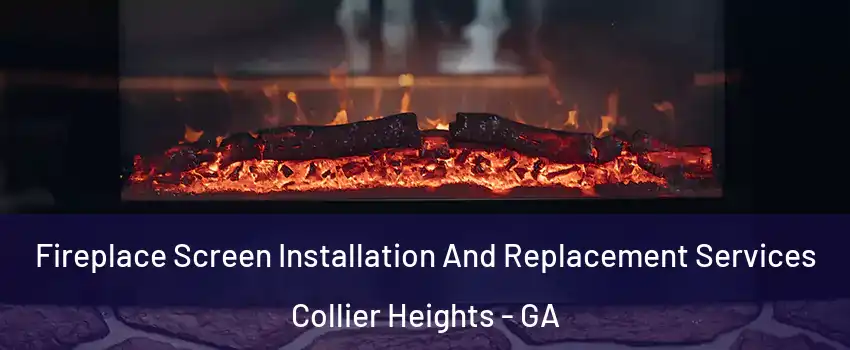 Fireplace Screen Installation And Replacement Services Collier Heights - GA