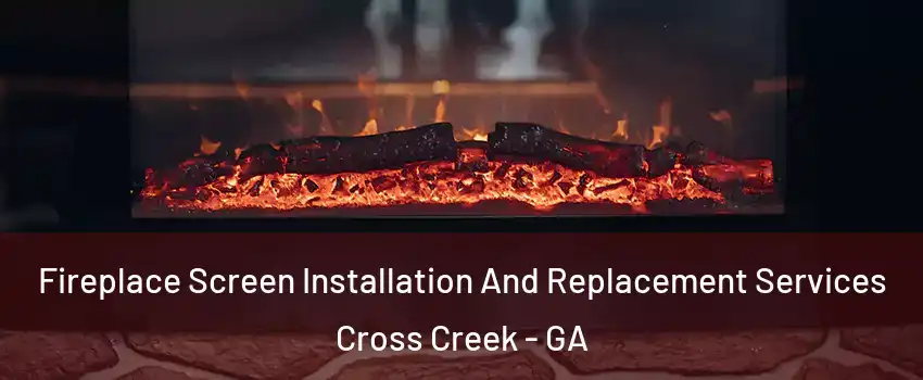 Fireplace Screen Installation And Replacement Services Cross Creek - GA