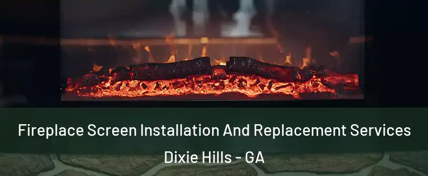 Fireplace Screen Installation And Replacement Services Dixie Hills - GA
