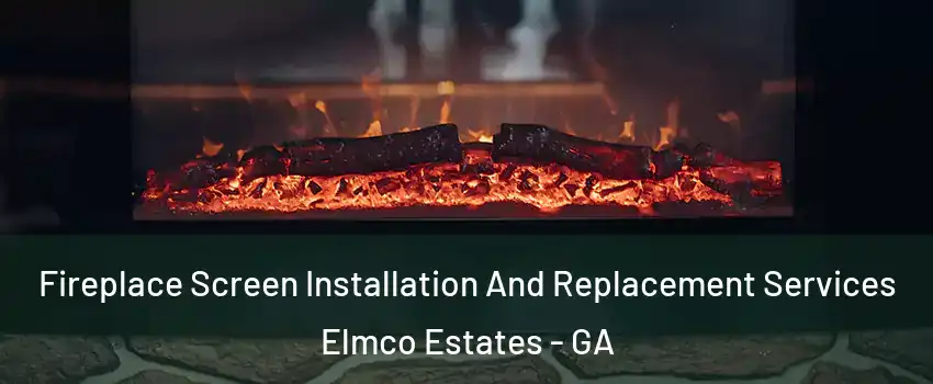 Fireplace Screen Installation And Replacement Services Elmco Estates - GA