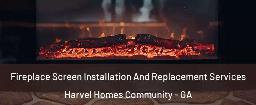 Fireplace Screen Installation And Replacement Services Harvel Homes Community - GA