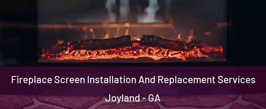 Fireplace Screen Installation And Replacement Services Joyland - GA
