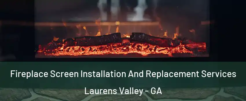 Fireplace Screen Installation And Replacement Services Laurens Valley - GA