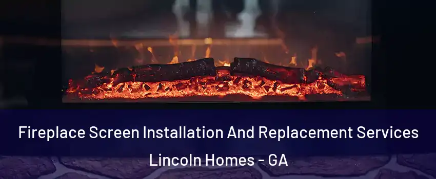 Fireplace Screen Installation And Replacement Services Lincoln Homes - GA