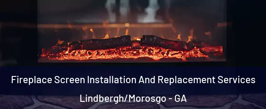 Fireplace Screen Installation And Replacement Services Lindbergh/Morosgo - GA