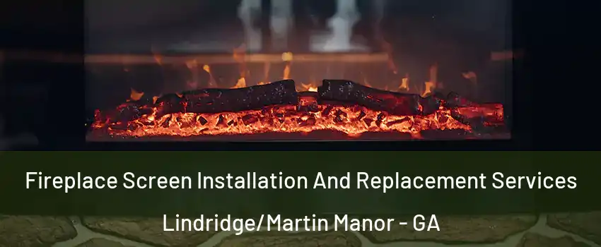 Fireplace Screen Installation And Replacement Services Lindridge/Martin Manor - GA