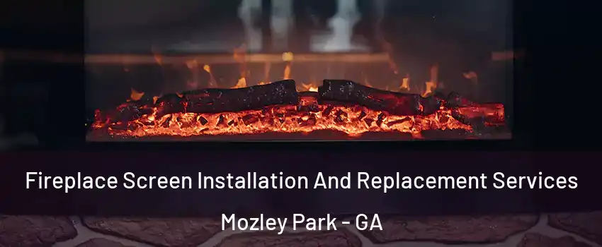Fireplace Screen Installation And Replacement Services Mozley Park - GA