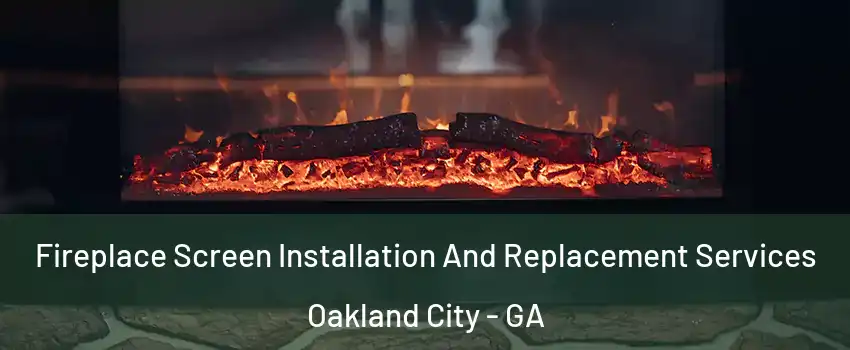 Fireplace Screen Installation And Replacement Services Oakland City - GA