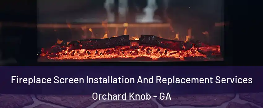 Fireplace Screen Installation And Replacement Services Orchard Knob - GA