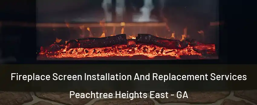 Fireplace Screen Installation And Replacement Services Peachtree Heights East - GA