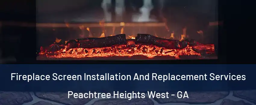 Fireplace Screen Installation And Replacement Services Peachtree Heights West - GA