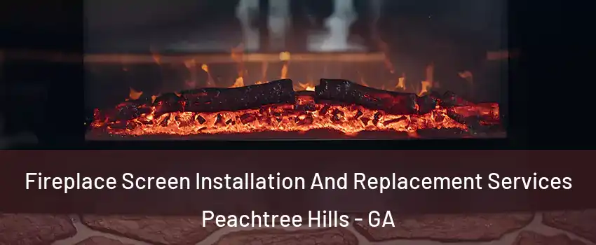 Fireplace Screen Installation And Replacement Services Peachtree Hills - GA
