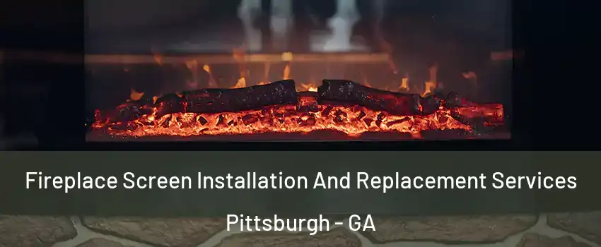 Fireplace Screen Installation And Replacement Services Pittsburgh - GA