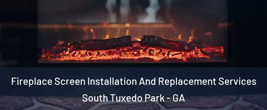 Fireplace Screen Installation And Replacement Services South Tuxedo Park - GA
