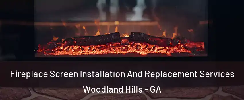 Fireplace Screen Installation And Replacement Services Woodland Hills - GA