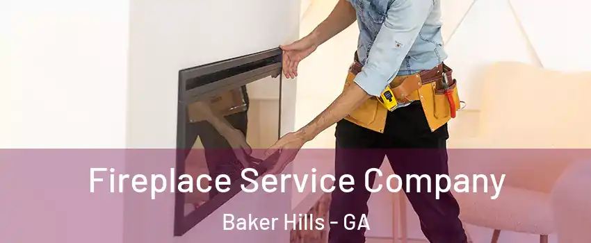 Fireplace Service Company Baker Hills - GA